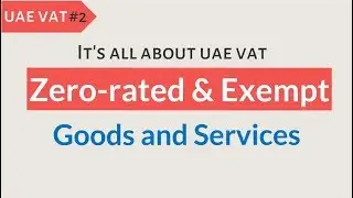 Zero rated and Exempt Goods & Services in UAE VAT