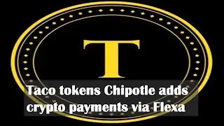 Taco tokens Chipotle adds crypto payments via Flexa