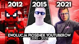 EWOLUCJA PIOSENEK YOUTUBERÓW [2010 - 2021]