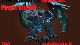 [Fr]Wow Tuto: #5.Le Drake de Pierre Vitrifi&eacute;.