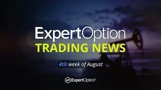 ExpertOption trading news. August, week 4