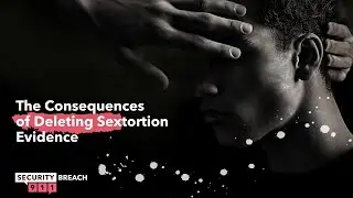 The Consequences of Deleting Sextortion Evidence