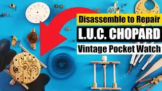How I Disassemble a L.U.C Chopard Vintage Pocket Watch  | Step-by-Step in Stunning 4K