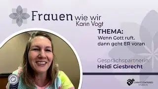 Wenn Gott ruft, dann geht ER voran(Heidi Giesbrecht)