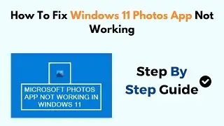 How To Fix Windows 11 Photos App Not Working
