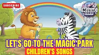 🎢 Let's Go to the Magic Park ✨ Children's Songs 🎵 / Nursery Rhyme 🌳