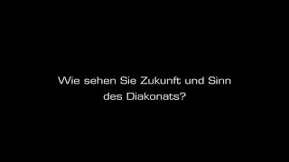 Wie sehen Sie Zukunft und Sinn des Diakonats? - Dietrich Seidel