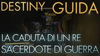 Destiny | La Caduta Di Un Re: SACERDOTE DI GUERRA | Guida