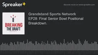 EP28: Final Senior Bowl Positional Breakdown.
