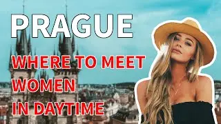 Where to Meet Women in Prague - Daygame (in Daytime)