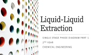 LIQUID-LIQUID EXTRACTION   SINGLE STAGE PHASE DIAGRAM PART 1