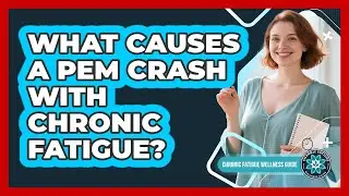 What Causes A PEM Crash With Chronic Fatigue?