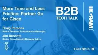 Ep. 123 More Time and Less Friction: Partner Go for Cisco | B2B Tech Talk