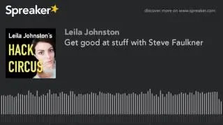 Get good at stuff with Steve Faulkner