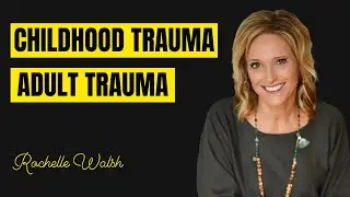 Childhood Trauma vs. Adult Trauma | Exploring Resilience and Healing | Rochelle Walsh