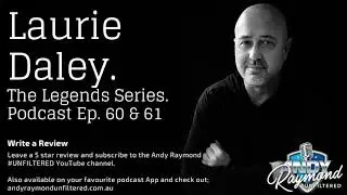 Andy Raymond #UNFILTERED Podcast &ndash; Laurie Daley &ndash; The Legends Series - Ep. 60 & 61