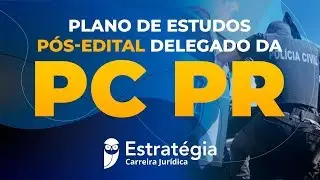 Delegado PCPR: Plano de Estudos P&oacute;s-Edital