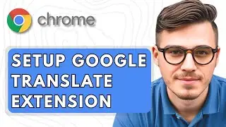 How To Setup Google Translate Extension in Google Chrome [2025 Guide]