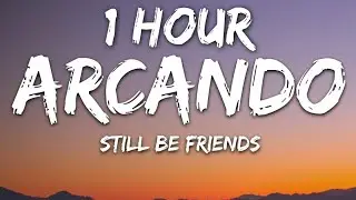 Arcando - Still Be Friends (Lyrics) 🎵1 Hour