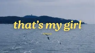 kanegi. - that's my girl (official lyric video)