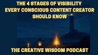 The 4 Stages of Visibility Every Conscious Content Creator Should Know