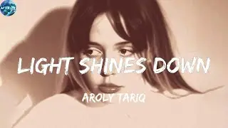 Aroly Tariq - Light Shines Down (Lyrics)