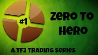 Zero To Hero! Scrap To Unusual TF2 Trading Series! Episode1: A New Beginning