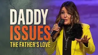 Daddy Issues: Finding the Father&rsquo;s Love When Earthly Fathers Fall Short | Women&rsquo;s Conference