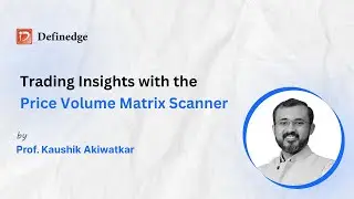 Trading Insights with the Price Volume Matrix Scanner | Kaushik Akiwatkar | Definedge | EP 23