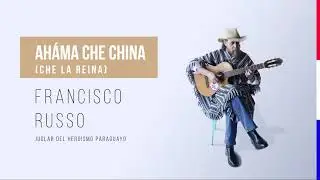 Francisco Russo - Aháma Che China (Che la Reina)  [Audio Oficial]