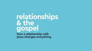 Relationships & the Gospel | Marriage | Chris Baselice