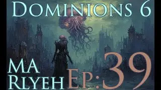 Dominions 6 - MA Rlyeh - Ep 39 - Lost Land