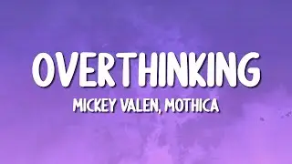 Mickey Valen - Overthinking (ft. Mothica) (Lyrics)