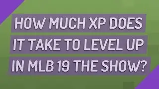 How much XP does it take to level up in MLB 19 The Show?