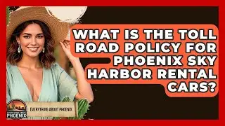 What Is The Toll Road Policy For Phoenix Sky Harbor Rental Cars? - Everything About Phoenix