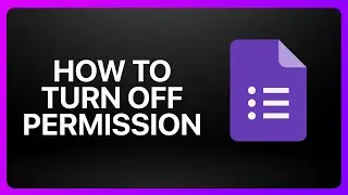 How To Turn Off Permissions For Google Forms Tutorial