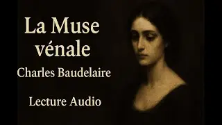 La Muse v&eacute;nale &ndash; Charles Baudelaire | Lecture po&eacute;tique (Les Fleurs du mal)