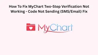 How To Fix MyChart Two-Step Verification Not Working - Code Not Sending (SMS/Email) Fix