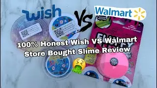 100% Honest Walmart VS Wish Store Bought Slime Review