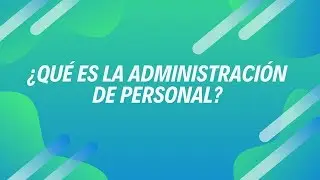 &iquest;Qu&eacute; es la administraci&oacute;n del personal?
