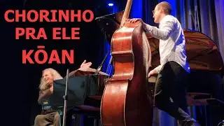 *Chorinho Pra Ele* (Hermeto Pascoal) - by Kōan Duo