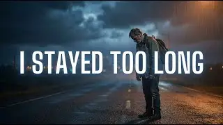 I Stayed Too Long