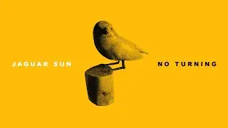Jaguar Sun - No Turning (Lyric Video)