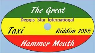 Hammer Mouth-The Great (Taxi Riddim 1985) Dennis Star International