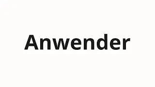 How to pronounce Anwender