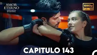Amor Eterno Cap&iacute;tulo 143 (Doblado en Espanol)