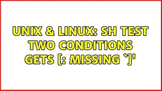 Unix & Linux: sh test two conditions gets [: missing `]'