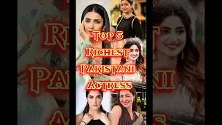 Top 5 Richest Pakistani Actresses | Lifestyle & Net Worth 2025✨💓