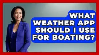 What Weather App Should I Use For Boating? - Boat Life Masters