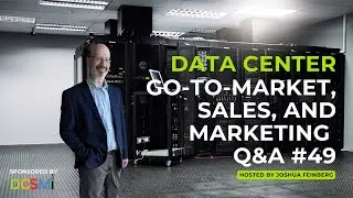 Data Center Go-to-Market, Sales, and Marketing Q&A #49